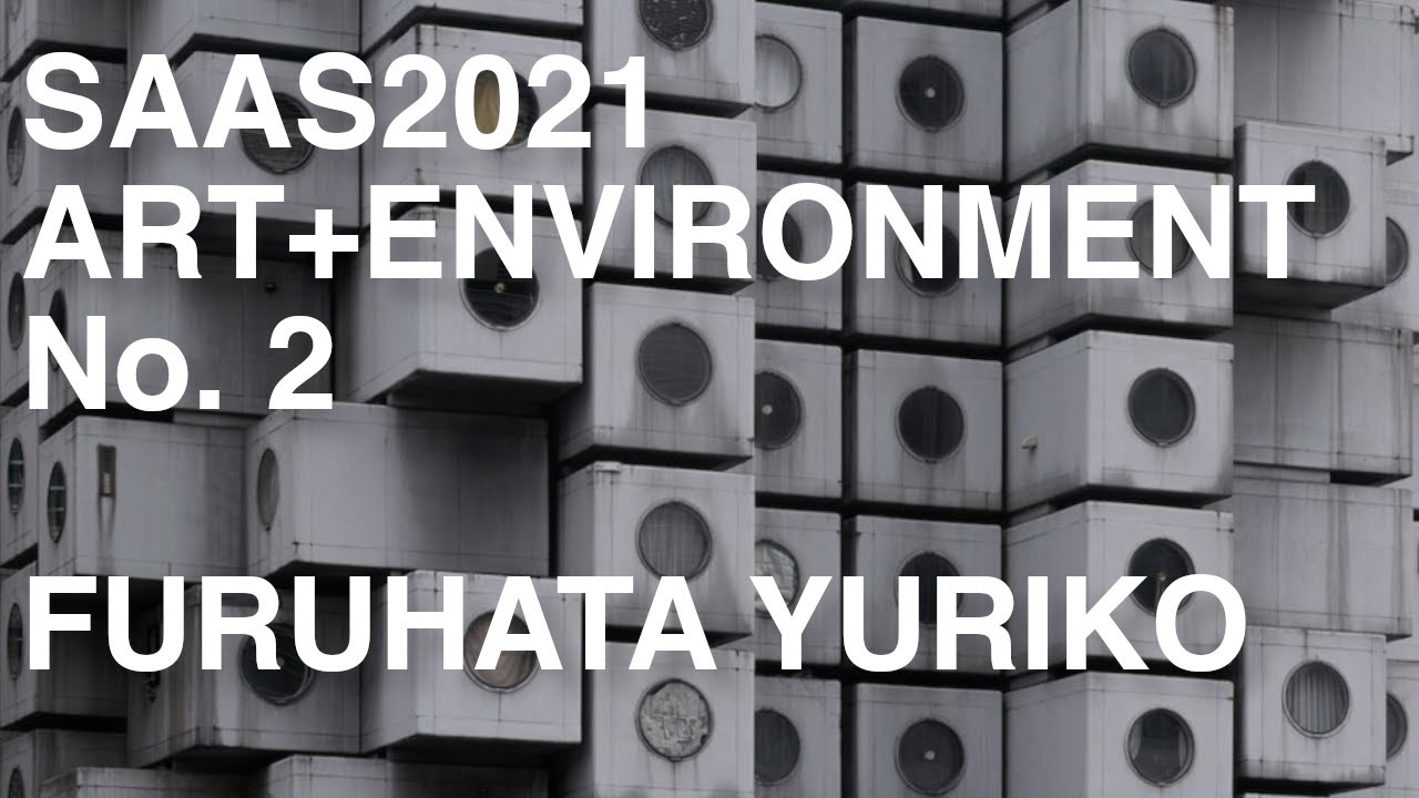 SAAS 2021 Art and Environment No. 2: Furuhata Yuriko